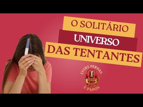 Capa do episódio: O solitário universo das tentantes - #7